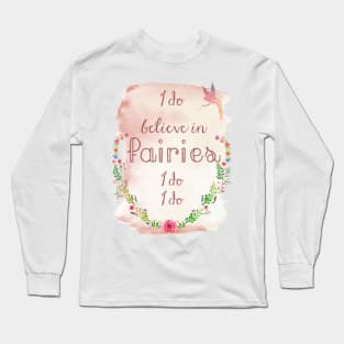 I Do Believe in Fairies Long Sleeve T-Shirt